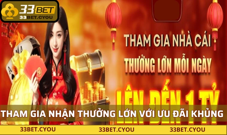 tham gia nhan thuong lon voi uu dai sieu khung cua 33bet Tham gia nhận thưởng lớn với ưu đãi siêu khủng của 33BET